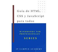 Guía de HTML, CSS y Javascript para todos. (HandBook for Professionals Series)