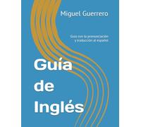 Guía de Inglés: Guía con la pronunciación y traducción al español