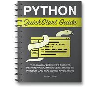 Guía de inicio rápido de Python: la guía simplificada para principiantes para la programación de Python utilizando proyectos prácticos y aplicaciones del mundo real