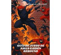 GUÍA DE JUEGO DE NAIJA GAIDEN REBOUND: Guía de estrategia para principiantes paso a paso sobre combate, trucos, jefes y cómo desbloquear secretos ocultos.