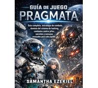 Guía de juego Pragmata: Guía completa, estrategia de combate, dominio del sistema de hacking, combates contra jefes, secretos y consejos avanzados para cada jugador