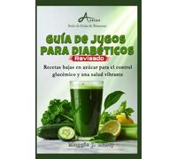 Guía de jugos para diabéticos: Recetas bajas en azúcar para el control glucémico y una salud vibrante (Serie de Guías de Bienestar)