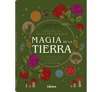 Guía de la bruja del bosque MAGIA DE LA TIERRA : Use la magia para conectar su ser con los 4 elementos de la naturaleza ( tierra, aire, fuego y agua))