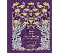 Guía de la buena bruja: Una wiccapedia moderna de ingredientes mágicos y encantamientos (Magia y ocultismo)
