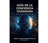 Guía De La Conciencia Ciudadana: Vacuna Contra La Desinformación