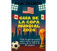 Guía De La Copa Mundial 2026: Todo lo que necesitas saber sobre el primer torneo de la FIFA de 48 equipos