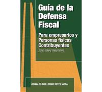 Guía de la Defensa Fiscal: Para Empresarios y Personas Físicas Contribuyentes