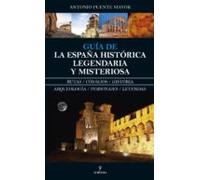 Guía De La España Histórica Legendaria Y Misteriosa