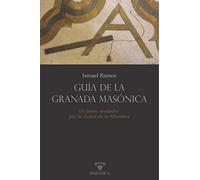 Guía de la Granada masónica: Un paseo revelador por la ciudad de la Alhambra (SIN COLECCION)