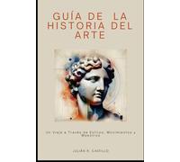 Guía de la Historia del Arte: Un Viaje a Través de Estilos, Movimientos y Maestros