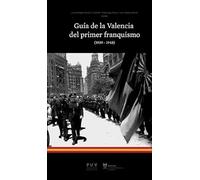 Guía de la Valencia del primer franquismo (1939-1948) (SIN COLECCION)