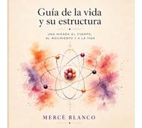 Guia de la vida y su estructura: Una mirada al cuerpo, al movimiento y a la vida (Colección Vida y Movimiento)