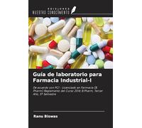 Guía de laboratorio para Farmacia Industrial-I: De acuerdo con PCI - Licenciado en Farmacia (B. Pharm) Reglamento del Curso 2014; B.Pharm, Tercer Año, 5º Semestre