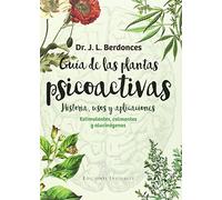 Guía de las plantas psicoactivas. Historia, usos y aplicaciones: Estimulantes, calmantes y alucinógenos: 5 (Naturalmente)