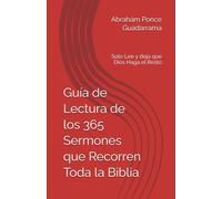 Guía de Lectura de los 365 Sermones que Recorren Toda la Biblia: Solo Lee y deja que Dios Haga el Resto