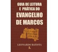 GUIA DE LEITURA E PRÁTICA DO EVANGELHO DE MARCOS