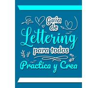 Guía de Lettering para todos. Practica y crea: Lettering a mano y caligrafía moderna, letras bonitas y creación de composiciones con guías. Regalo tanto para niños como para adultos.