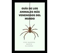 Guía de los animales más venenosos del mundo: Una lista de los animales más venenosos del mundo, su vida, su alimentación y toda la información como ... y apareamiento (Guías de Armas y demás)