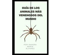 Guía de los animales más venenosos del mundo: Una lista de los animales más venenosos del mundo, su vida, su alimentación y toda la información como ... y apareamiento (Guías de Armas y demás)