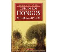 Guía de los hongos microscópicos – Guías del naturalista: Hongos y plantas criptógamas