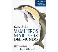 GUIA DE LOS MAMIFEROS MARINOS DEL MUNDO (GUIAS DEL NATURALISTA-PECES-MOLUSCOS-BIOLOGIA MARINA)