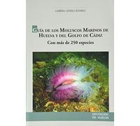 GUÍA DE LOS MOLUSCOS MARINOS DE HUELVA Y DEL GOLFO DE CÁDIZ: CON MÁS DE 250 ESPECIES (DIVULGACIÓN)