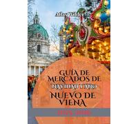 GUÍA DE MERCADOS DE NAVIDAD Y AÑO NUEVO DE VIENA 2025/2026: Una guía de viaje festiva sobre los mercados navideños de Viena, las tradiciones de temporada y las celebraciones de Año Nuevo.