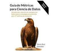 Guía de Métricas para Ciencia de Datos: Introducción, casos de uso, ejemplos con Scikit-Learn y estrategias de entrevista para 37 métricas de evaluación