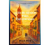 Guía de México para Expatriados: Vivir, trabajar y adaptarse con inteligencia en el corazón de América Latina (Vivir en el extranjero by Obscyra)