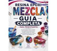 GUÍA DE MEZCLA DE COLORES DE RESINA EPÓXICA PARA PRINCIPIANTES: El manual completo paso a paso sobre pigmentos, proporciones, curado y creación de ... para arte con resina, joyería y manualidades.