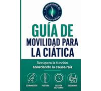 Guía de Movilidad para la Ciática: Ejercicios, Estiramientos y Estrategias Basadas en el Movimiento para Aliviar el Dolor del Nervio Ciático, Mejorar ... y Favorecer la Salud de la Columna Vertebral