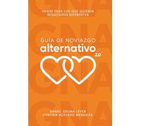 Guía de Noviazgo Alternativo 2.0: Pasos para los que quieren resultados diferentes