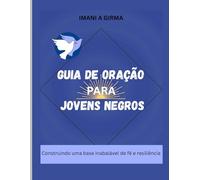 GUIA DE ORAÇÃO PARA JOVENS NEGROS: Construindo uma base inabalável de fé e resiliência