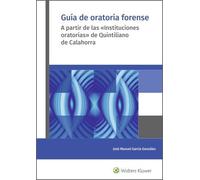 Guía De Oratoria Forense: A partir de las «Instituciones oratorias» de Quintiliano de Calahorra (SIN COLECCION)