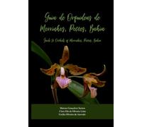 Guia de Orquídeas de Morrinhos, Poções, Bahia: Guia ilustrado. Edição bilíngue, português-inglês