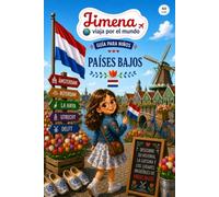 Guía de Países Bajos para niños: Viaja, aprende y descubre con Jimena (Jimena viaja por el mundo)