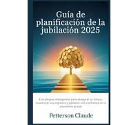 Guía de planificación de la jubilación 2025: Estrategias inteligentes para asegurar su futuro, maximizar sus ingresos y jubilarse con confianza en la economía actual