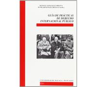 Guía de prácticas de Derecho Internacional Público: 84 (Manuales)