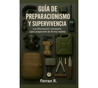 GUÍA DE PREPARACIONISMO Y SUPERVIVENCIA: La información necesaria para prepararte de forma realista