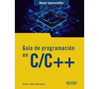 Guía de programación en C/C++ (MANUALES IMPRESCINDIBLES)