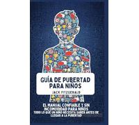 Guía de Pubertad para Niños: El Manual Confiable y sin Incomodidad para Niños: Todo lo que un Niño Necesita Saber Antes de Llegar a la Pubertad