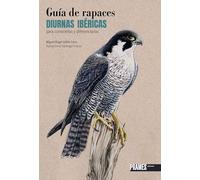 Guía de rapaces diurnas ibéricas para conocerlas y diferenciarlas (GUIAS DE LA NATURALEZA)