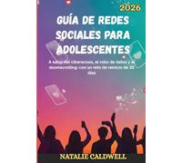 GUÍA DE REDES SOCIALES PARA ADOLESCENTES 2026: A salvo del ciberacoso, el robo de datos y el doomscrolling: con un reto de reinicio de 30 días