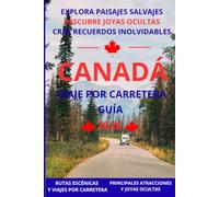 Guía de Road Trip por Canadá 2026: Viaje por carretera por Canadá: rutas escénicas, parques nacionales y secretos locales