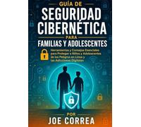Guía de Seguridad Cibernética para Familias y Adolescentes: Herramientas y Consejos Esenciales para Proteger a Niños y Adolescentes de los Peligros en ... Digitales: 7 (Cyber Shield Academy)