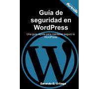 Guía de seguridad en WordPress: Una guía rápida para mantener seguro tu WordPress