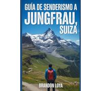 Guía de senderismo a Jungfrau, Suiza: Un libro completo que explora la naturaleza para una experiencia de senderismo memorable.