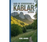 Guía de senderismo a Kablar, Serbia: Manual para una expedición de senderismo extraordinaria.