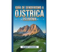 Guía de senderismo a Ojstrica, Eslovenia: Un manual para recorrer la naturaleza y hacer senderismo. (Fascinantes aventuras de senderismo)