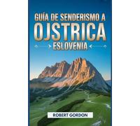 Guía de senderismo a Ojstrica, Eslovenia: Un manual para recorrer la naturaleza y hacer senderismo. (Fascinantes aventuras de senderismo)